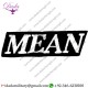 MEAN - BLACK & WHITE - EMBROIDERED IRON ON OR SEW ON PATCH