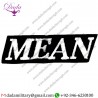 MEAN - BLACK & WHITE - EMBROIDERED IRON ON OR SEW ON PATCH