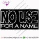 NO USE FOR A NAME - EMBROIDERED IRON ON OR SEW ON PATCH