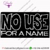 NO USE FOR A NAME - EMBROIDERED IRON ON OR SEW ON PATCH